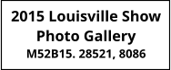 2015 Louisville Show Photo Gallery M52B15. 28521, 8086