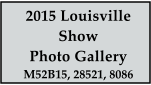 2015 Louisville  Show Photo Gallery M52B15, 28521, 8086