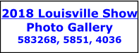 2018 Louisville Show Photo Gallery 583268, 5851, 4036
