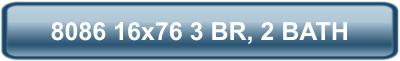 8086 16x76 3 BR, 2 BATH