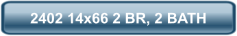 2402 14x66 2 BR, 2 BATH