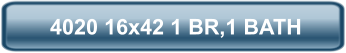 4020 16x42 1 BR,1 BATH