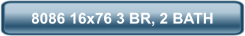 8086 16x76 3 BR, 2 BATH