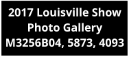 2017 Louisville Show Photo Gallery M3256B04, 5873, 4093