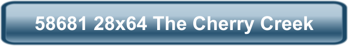 58681 28x64 The Cherry Creek