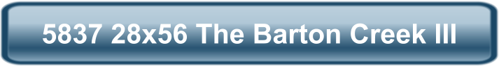 5837 28x56 The Barton Creek III