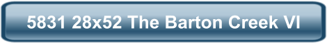 5831 28x52 The Barton Creek VI